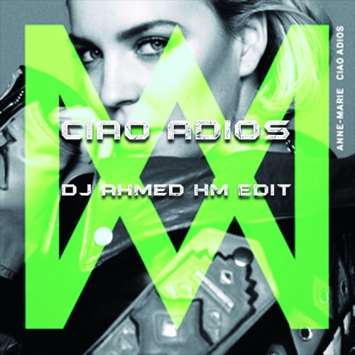 Stream Anne Marie Ciao Adios (DJ Ahmed HM Edit) DOWNLOAD = gt BUY by DJ Stream Anne Marie Ciao Adios (DJ Ahmed HM Edit) DOWNLOAD = gt BUY by DJ