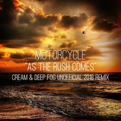 Motorcycle - As The Rush Comes (Cream & Deep Fog Unofficial 2018 Remix)