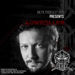 HKTK Podcast005 Presents: Lowroller