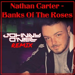 Nathan Carter - Banks Of The Roses (Johnny O'Neill Remix)
