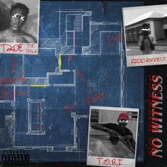 NO  WITNESS ( TadeTheTesla x Kidd Konnect) ft T.O.B.I