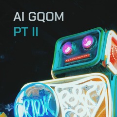 AI Gqom - PT II