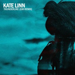 Kate Linn - Thunderlike (GM REMIX)