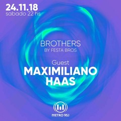 BROTHERS by Festa Bros - Guestmix Maximiliano Haas - Metro 95.1