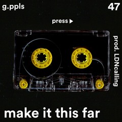 make it this far freestyle - g.ppls daily 47 (prod. LDNcalling)