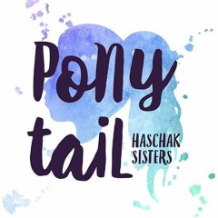 Haschak Sisters - Ponytail