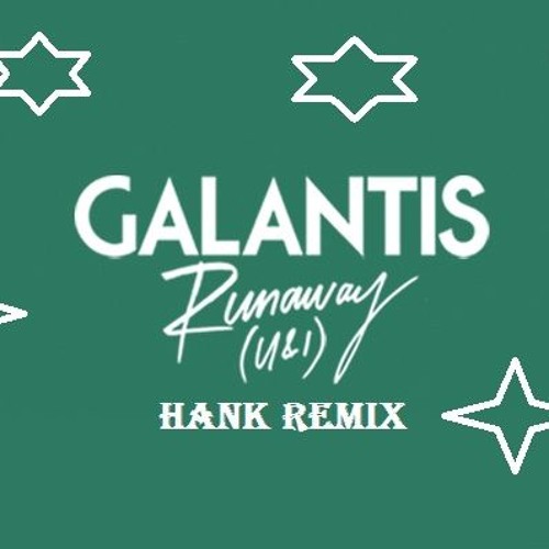 GALANTIS-Runaway(HANK-ED REMIX)
