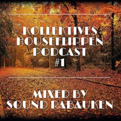 Kollektives Houseflippen Podcast #1 - Mixed By Sound Rabauken