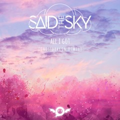 Said The Sky & Kwesi - All I Got (GhostDragon Remix)