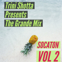 Trini Shotta Presents The Grande Mix - Socaton Vol 2