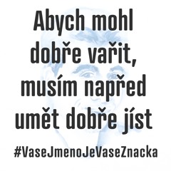 Abych mohl dobře vařit, musím napřed umět dobře jíst
