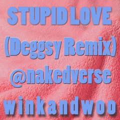 Stupid Love -(Deggsy Remix) by Nakedverse