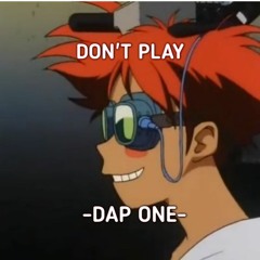 DON'T PLAY- DAP ONE