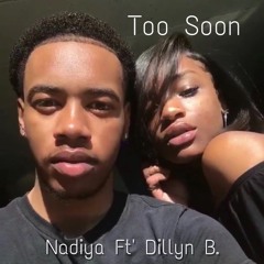 Too Soon - Ft Dillyn B.