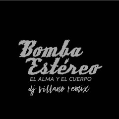 Bomba Estereo - El Alma Y El Cuerpo (Dj Villano Remix)