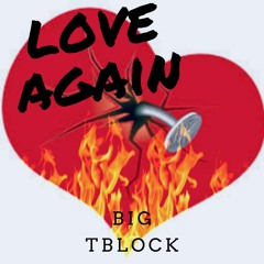 Big Tblock - Love Again