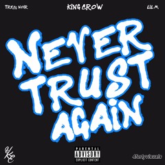 King Crow ft. Trey Noir & Lil M - Never Trust Again (Prod. by Deezy Beats)