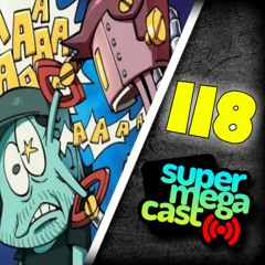 SuperMegaCast - EP 118: Mr. Roboto