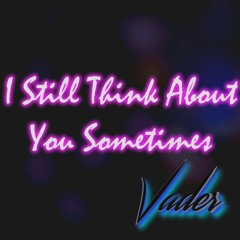 I Still Think About You Sometimes