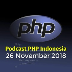 Podcast PHP Indonesia - 26 November 2018