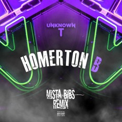 Unknown T - Homerton B (Mista Bibs Remix)