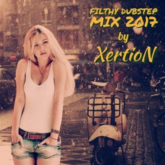 Filthy Dubstep Mix 2017 by XertioN