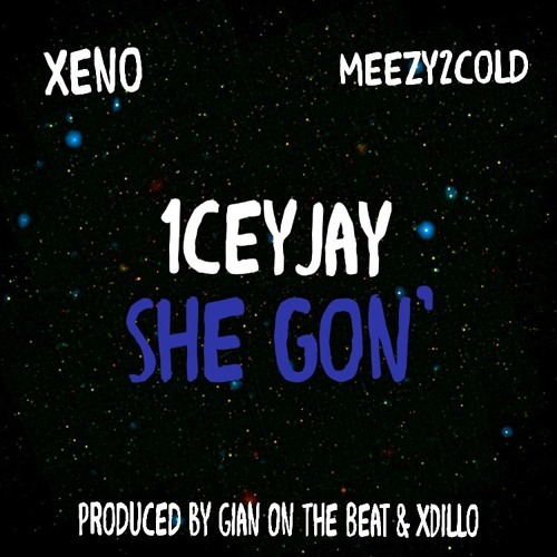 She Gon' feat. Meezy2Cold & Xeno (prod. Gian On The Beat & Xdillo)