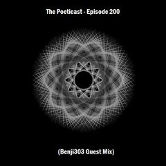 The Poeticast - Episode 200 (Benji303 Guest Mix)