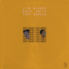 Got What You Need (ft. Solo Smith, Trey Graves)