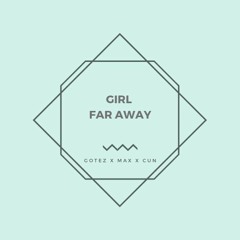 Girl Far Away - Maxx X Gotez X Maroon5(Cun-Mash)