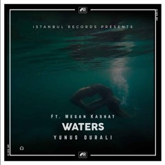 Waters- Yunus Durali ft. Megan Kashat