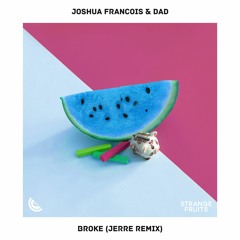 Joshua Francois & DAD - Broke (Jerre Remix) 🍉