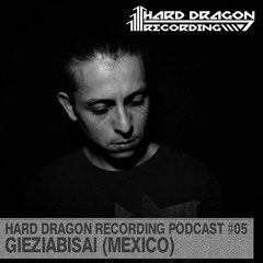 Hard Dragon Recordings Podcast #005 By Gieziabisai (Mexico)