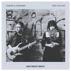 Haohinh x Judian - Dau Co Sao ( ngynduc Remix )