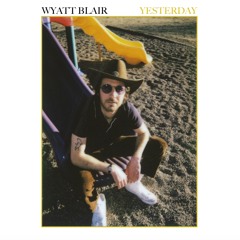 WYATT BLAIR - "It's Yesterday"