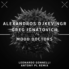 Alexandros Djkevingr & Greg Ignatovich - Mood Doctors (Djs) (Leonardo Gonnelli Remix)