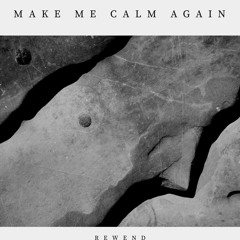 Make Me Calm Again