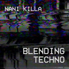 Nani Killa - Blending Techno 2018