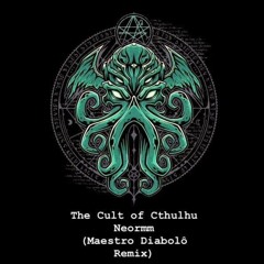 Neormm - The Cult Of Cthulhu - 233BPM(Maestro Diabolô RMX)
