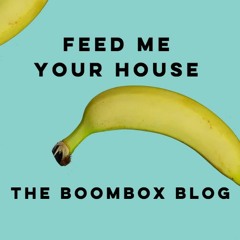 Feed Me Your House