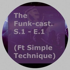 Cyberfunk presents - The Funk-cast: S1. E1. (Ft Simple Technique)