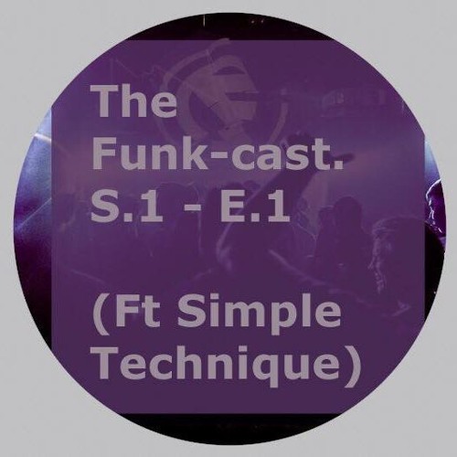 Cyberfunk presents - The Funk-cast: S1. E1. (Ft Simple Technique)