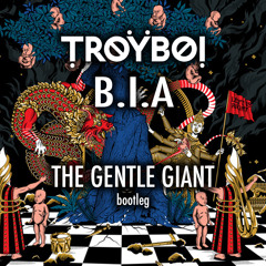 TroyBoi - B.I.A. (The Gentle Giant Bootleg)