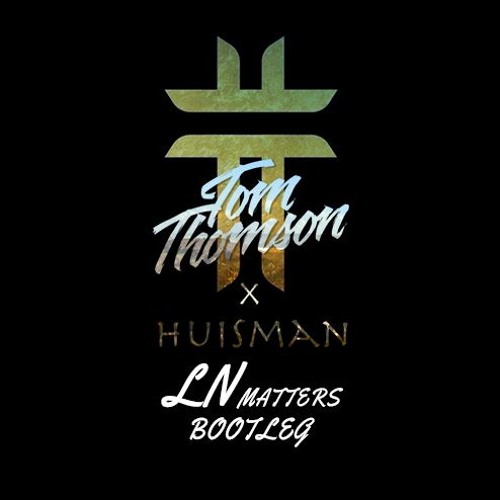 Stream Tom Thomson X Huisman OMW (LNMatters Bootleg) by LNMATTERS DRUM & BASS x DUB Listen