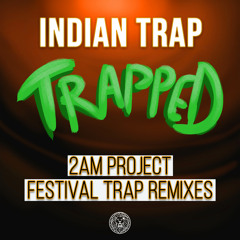 Indian Trap - TRAPPED [2AM Project Festival Trap Main Remix]