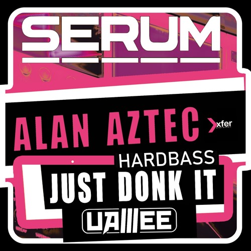 SERUM PRESETS - Alan Aztec - Just Donk It - Uamee