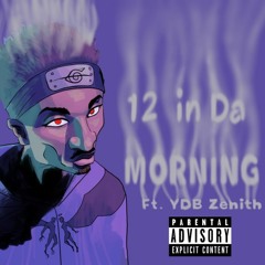 12 In Da Morning -Ft. Xenith