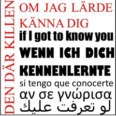 Om Jag Lärde Känna Dig