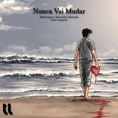 Mandragora, Samantha Machado - Nunca Vai Mudar feat. Ivan Longoria