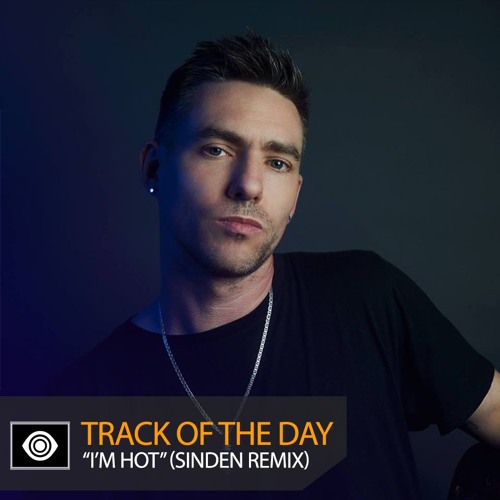 Track of the Day: Ajax “I’m Hot” (Sinden Remix)